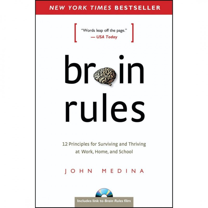 Brain Rules: 12 Principles for Surviving and Thriving at Work, Home, and School